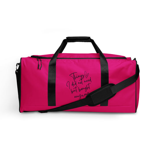 "Things I Did Not Need.." Duffle Bag